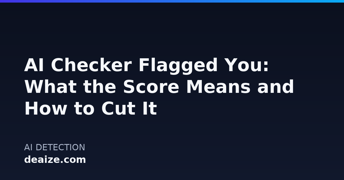 AI Checker Flagged You: What the Score Means and How to Cut It