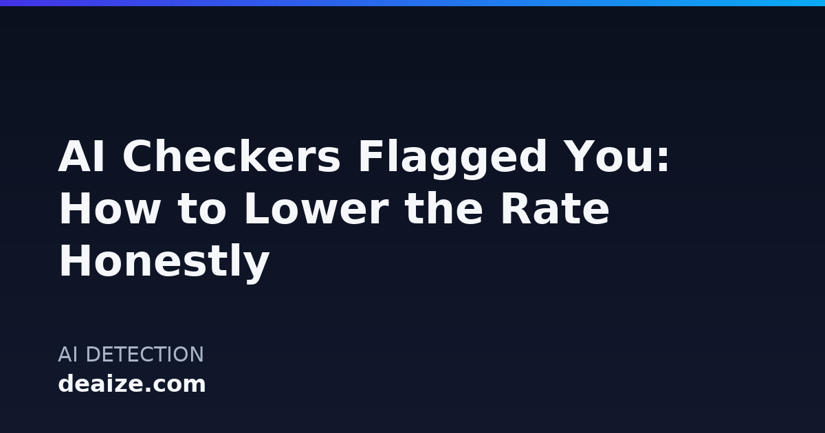 AI Checkers Flagged You: How to Lower the Rate Honestly