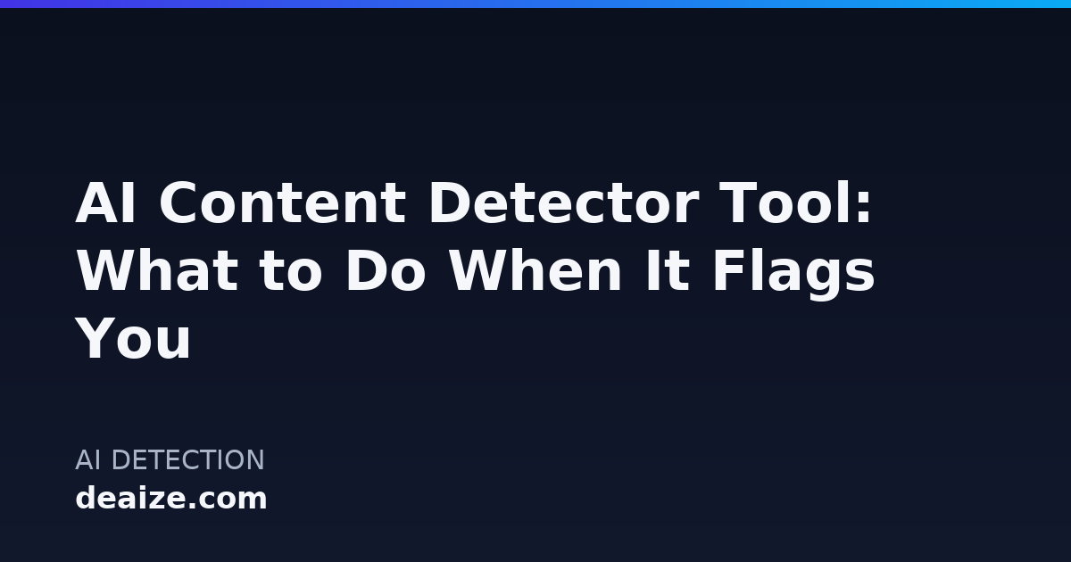 AI Content Detector Tool: What to Do When It Flags You