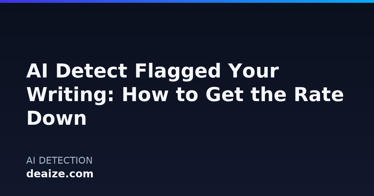 AI Detect Flagged Your Writing: How to Get the Rate Down