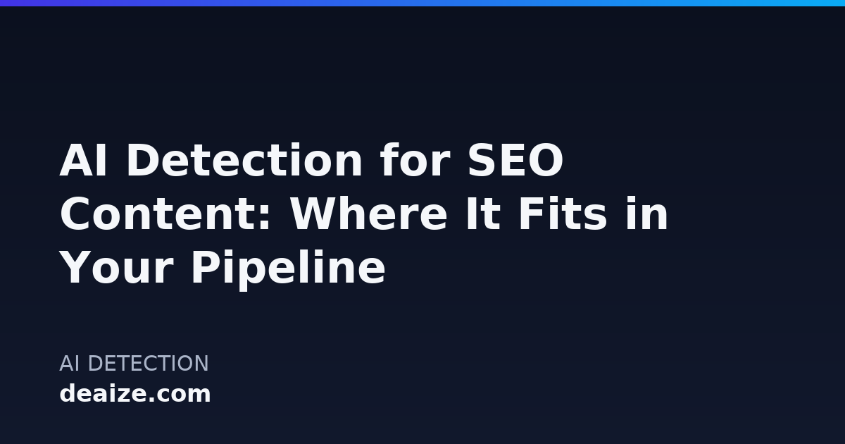 AI Detection for SEO Content: Where It Fits in Your Pipeline