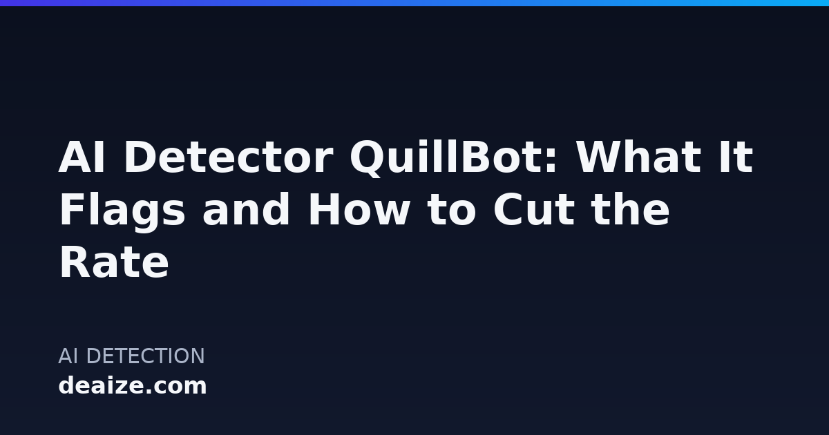 AI Detector QuillBot: What It Flags and How to Cut the Rate
