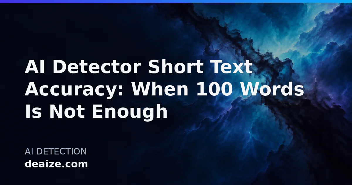 AI Detector Short Text Accuracy: When 100 Words Is Not Enough