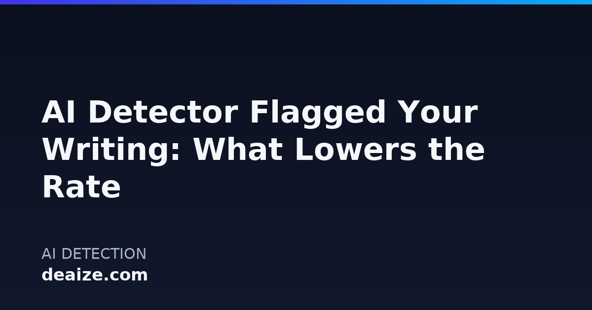 AI Detector Flagged Your Writing: What Lowers the Rate