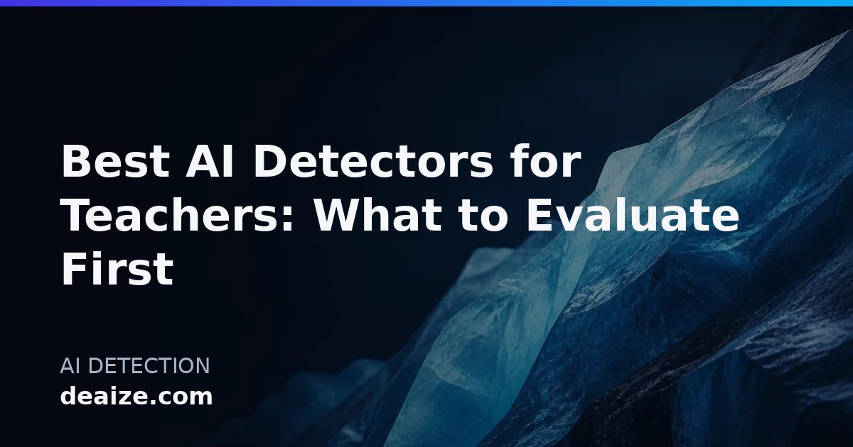 Best AI Detectors for Teachers: What to Evaluate First