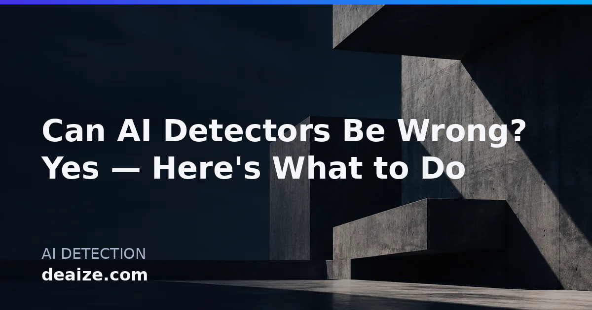 Can AI Detectors Be Wrong? Yes — Here's What to Do