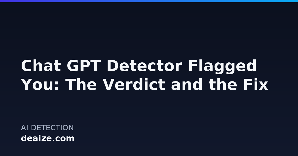 Chat GPT Detector Flagged You: The Verdict and the Fix