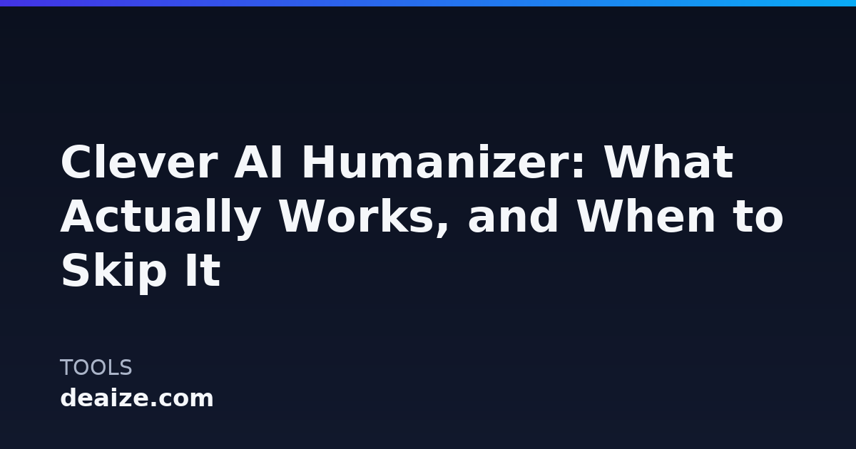 Clever AI Humanizer: What Actually Works, and When to Skip It
