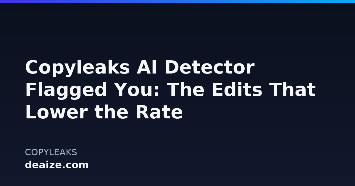 Copyleaks AI Detector Flagged You: The Edits That Lower the Rate