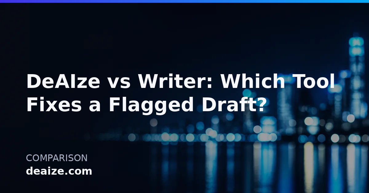 DeAIze vs Writer: Which Tool Fixes a Flagged Draft?