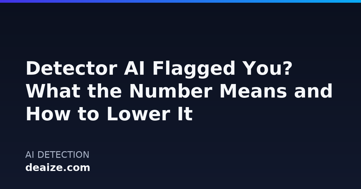 Detector AI Flagged You? What the Number Means and How to Lower It