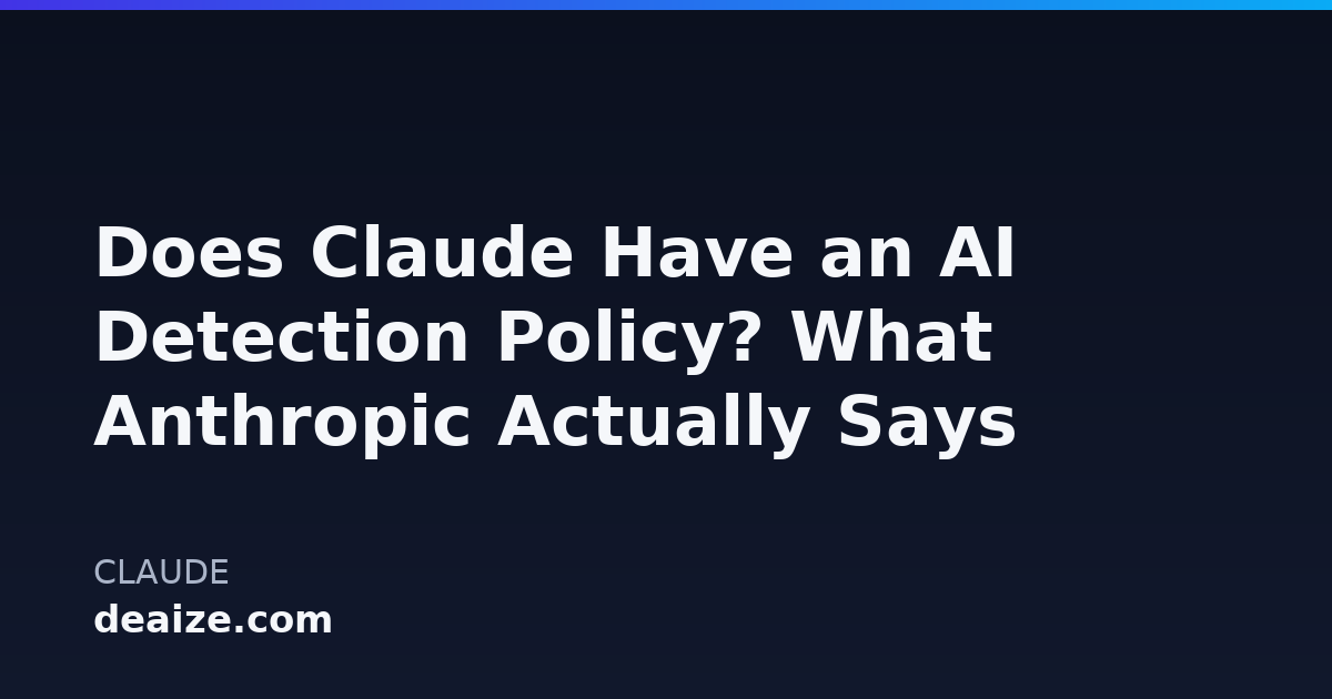 Does Claude Have an AI Detection Policy? What Anthropic Actually Says