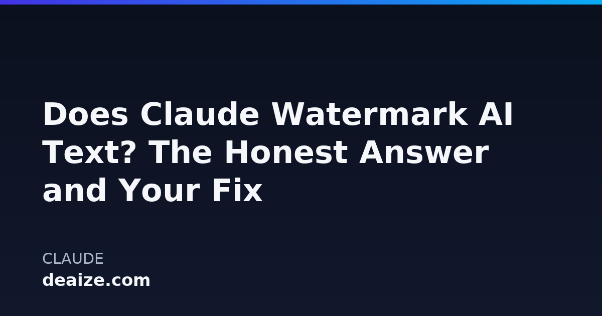 Does Claude Watermark AI Text? The Honest Answer and Your Fix