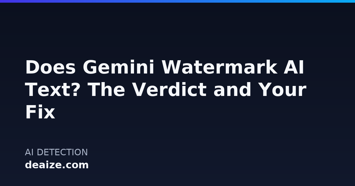 Does Gemini Watermark AI Text? The Verdict and Your Fix