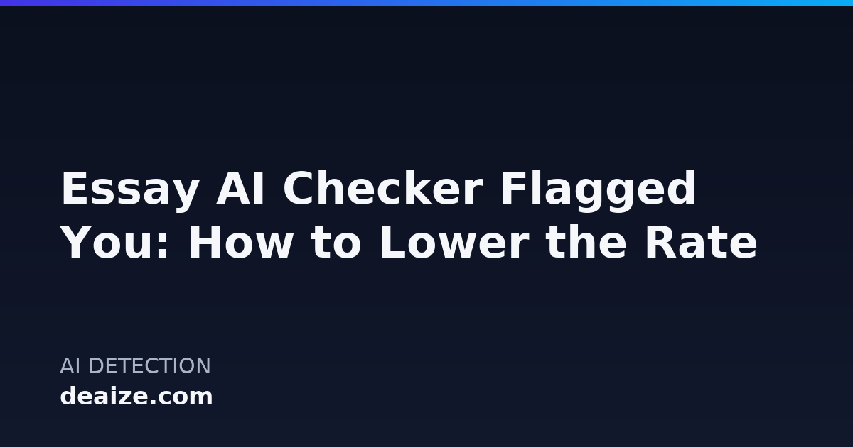 Essay AI Checker Flagged You: How to Lower the Rate