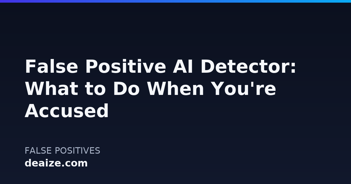 False Positive AI Detector: What to Do When You're Accused