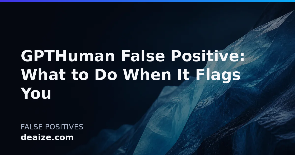 GPTHuman False Positive: What to Do When It Flags You