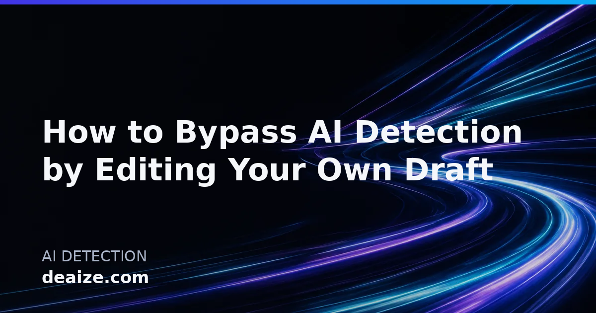 How to Bypass AI Detection by Editing Your Own Draft