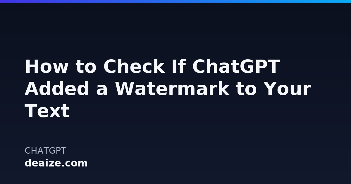 How to Check If ChatGPT Added a Watermark to Your Text