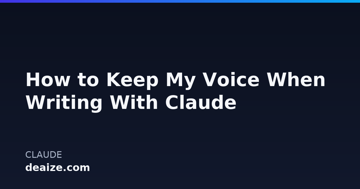 How to Keep My Voice When Writing With Claude