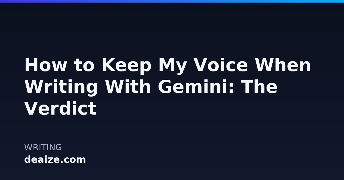 How to Keep My Voice When Writing With Gemini: The Verdict