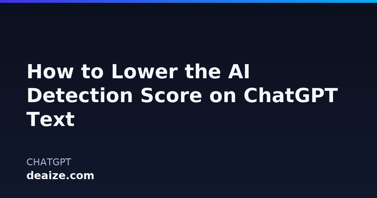 How to Lower the AI Detection Score on ChatGPT Text