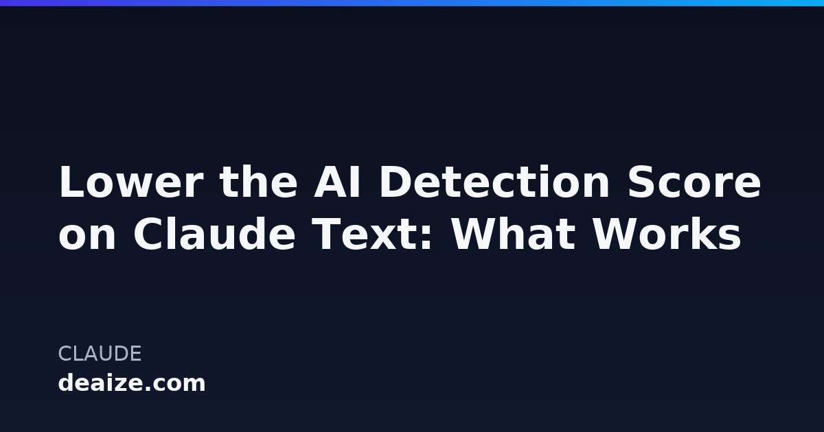 Lower the AI Detection Score on Claude Text: What Works