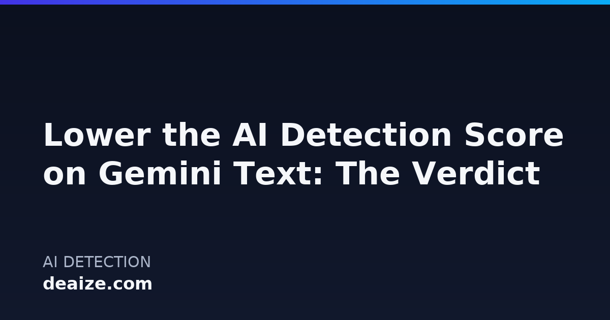 Lower the AI Detection Score on Gemini Text: The Verdict