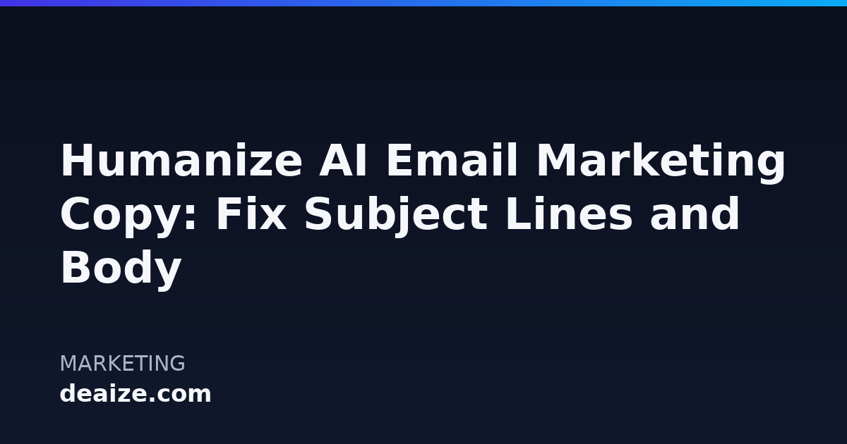 Humanize AI Email Marketing Copy: Fix Subject Lines and Body