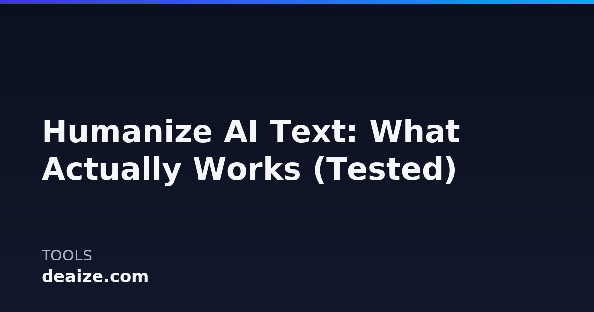 Humanize AI Text: What Actually Works (Tested)