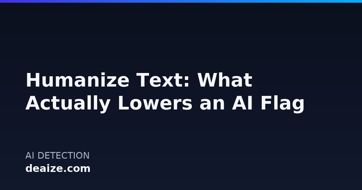 Humanize Text: What Actually Lowers an AI Flag
