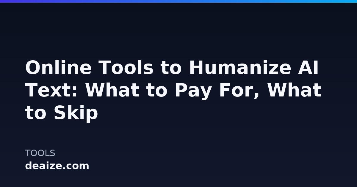 Online Tools to Humanize AI Text: What to Pay For, What to Skip