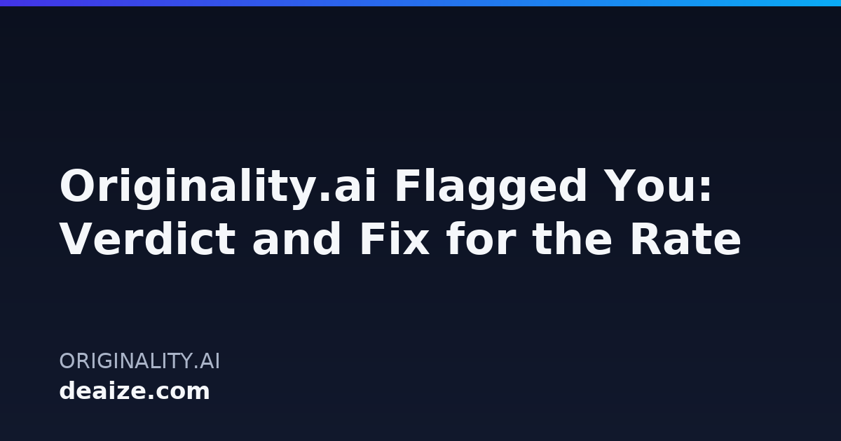 Originality.ai Flagged You: Verdict and Fix for the Rate