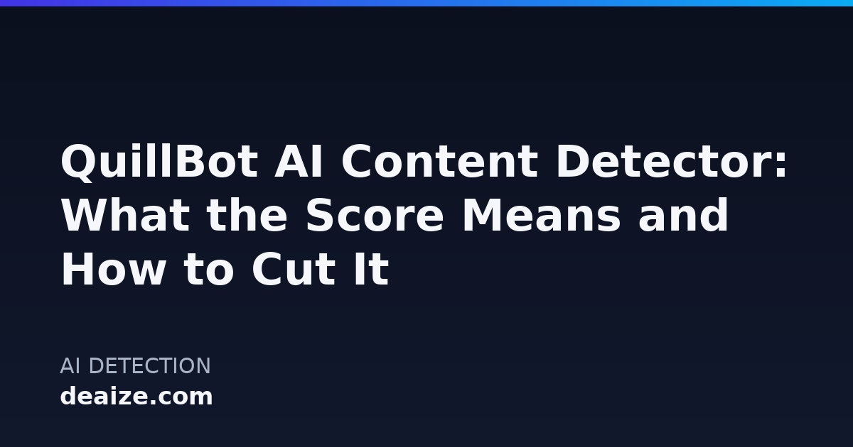 QuillBot AI Content Detector: What the Score Means and How to Cut It