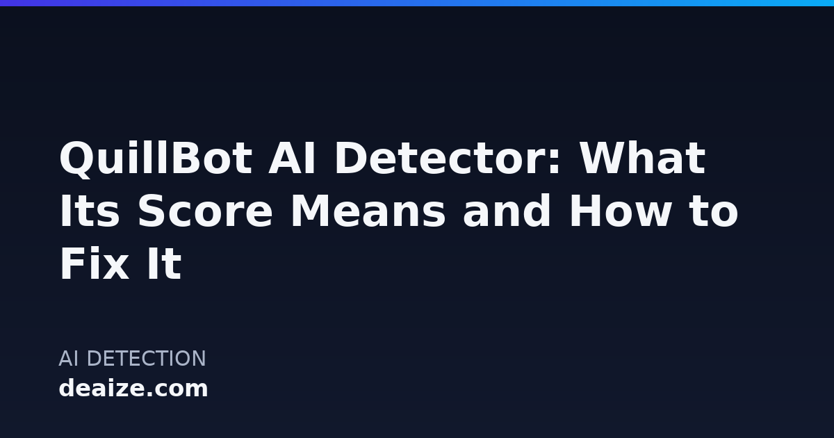 QuillBot AI Detector: What Its Score Means and How to Fix It