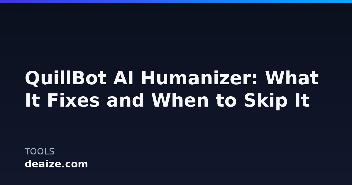 QuillBot AI Humanizer: What It Fixes and When to Skip It