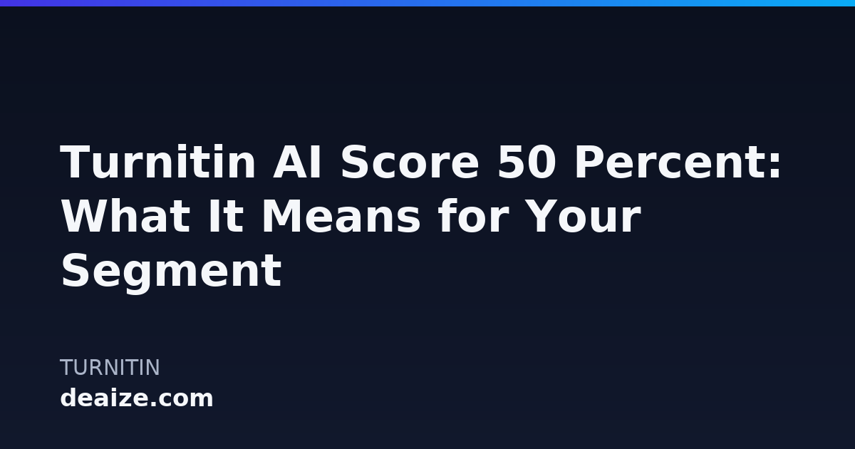 Turnitin AI Score 50 Percent: What It Means for Your Segment