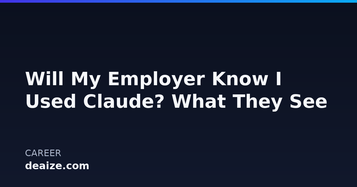 Will My Employer Know I Used Claude? What They See