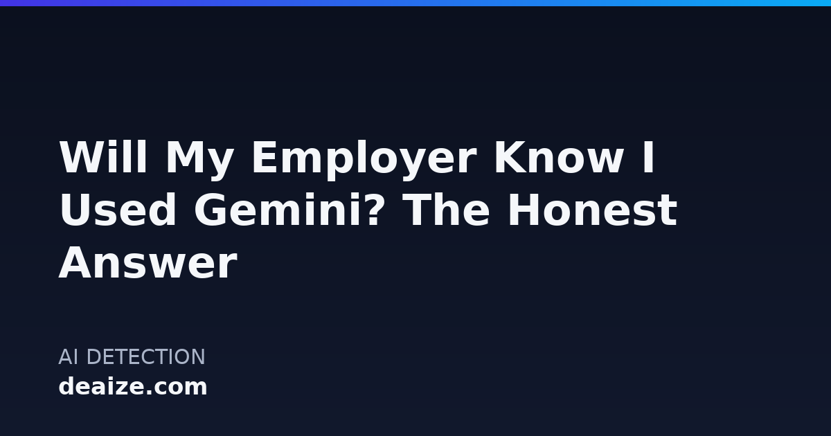 Will My Employer Know I Used Gemini? The Honest Answer